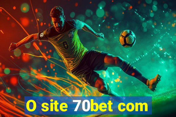 O site 70bet com